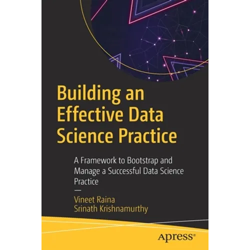 Building an Effective Data Science Practice: A Framework to Bootstrap and Manage a Successful Data Science Practice