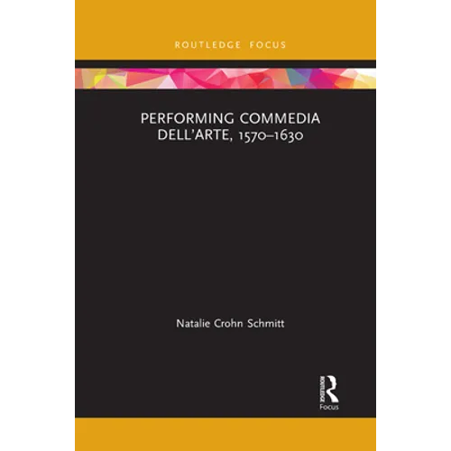 Performing Commedia dell'Arte, 1570-1630