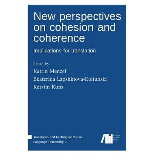 New perspectives on cohesion and coherence: Implications for translation