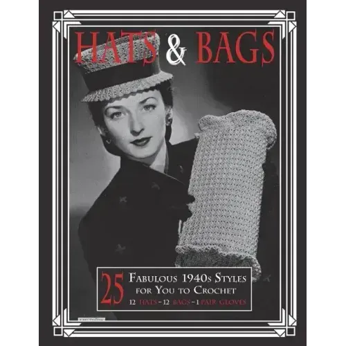 Hats & Bags: 25 Fabulous 1940s Fashions for You to Crochet