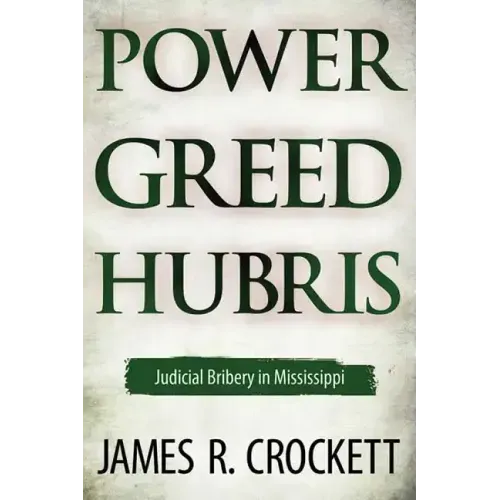 Power, Greed, and Hubris: Judicial Bribery in Mississippi