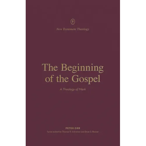 The Beginning of the Gospel: A Theology of Mark