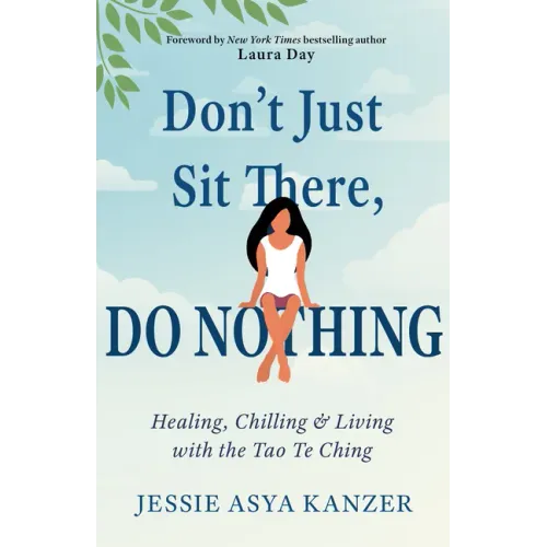 Don't Just Sit There, Do Nothing: Healing, Chilling, and Living with the Tao Te Ching
