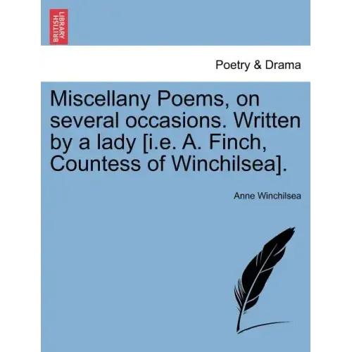 Miscellany Poems, on Several Occasions. Written by a Lady [I.E. A. Finch, Countess of Winchilsea].