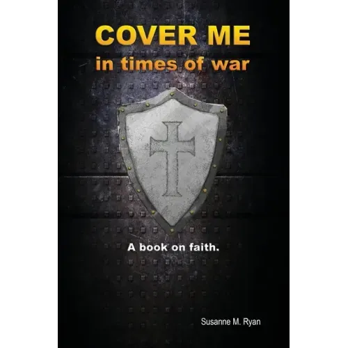 Cover Me in Times of War: A Book on Faith.