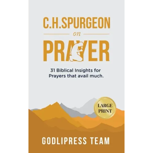 C. H. Spurgeon on Prayer: 31 Biblical Insights for Prayers that avail much (LARGE PRINT)