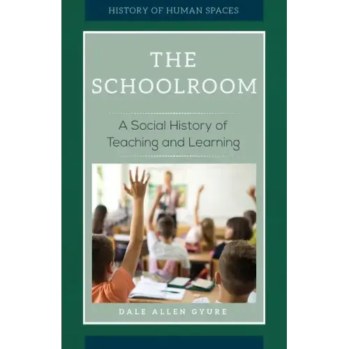 The Schoolroom: A Social History of Teaching and Learning