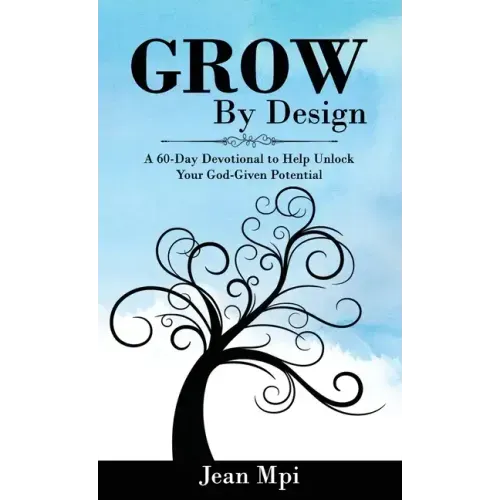 Grow by Design: A 60-day Devotional to Help Unlock Your God-given Potential
