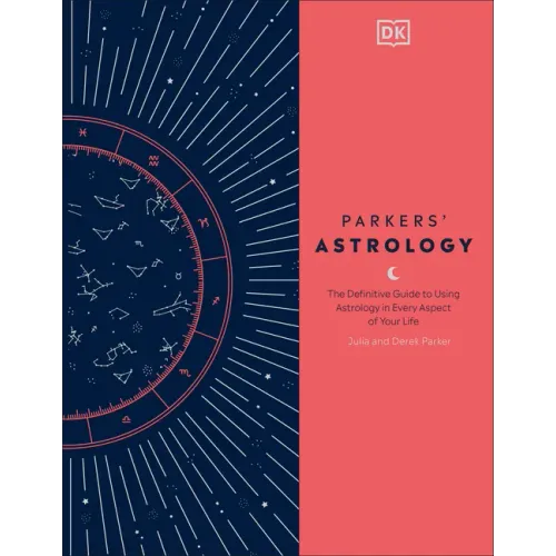Parkers' Astrology: The Definitive Guide to Using Astrology in Every Aspect of Your Life