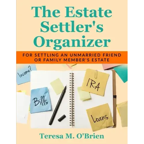 The Estate Settler's Organizer: For Settling an Unmarried Friend or Family Member's Estate