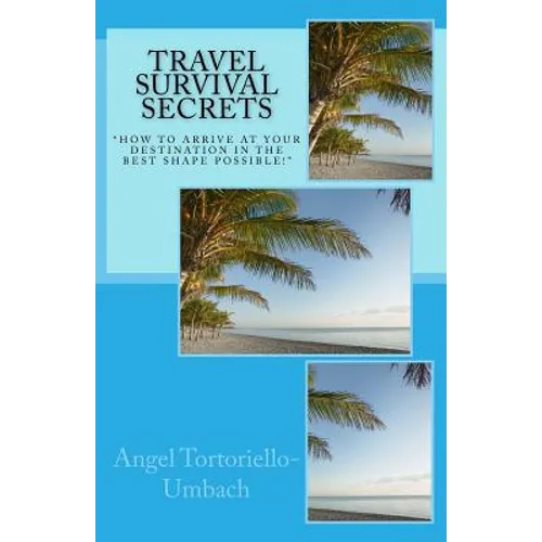 Travel Survival Secrets: How To Arrive At Your Destination In The Best Shape Possible