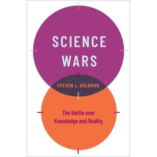 Science Wars: The Battle Over Knowledge and Reality