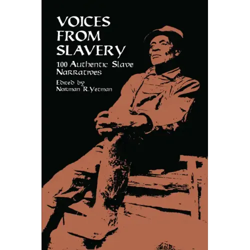Voices from Slavery: 100 Authentic Slave Narratives