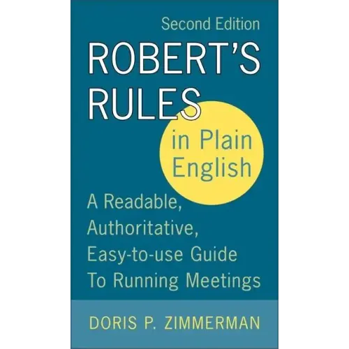 Robert's Rules in Plain English, 2nd Edition: A Readable, Authoritative, Easy-To-Use Guide to Running Meetings