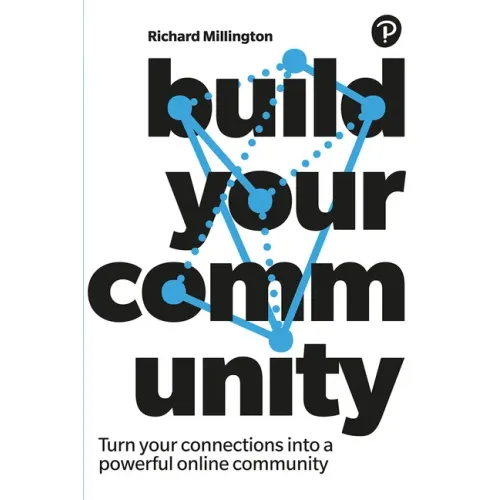 Build Your Community: Turn Your Connections Into a Powerful Online Community