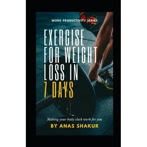 Exercise for Weight Loss in 7 Days: : Making your body clock work for you, Revving Your Fat Burn to the Max