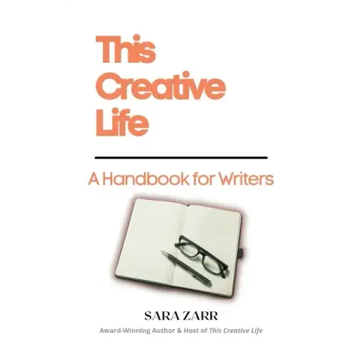 This Creative Life: A Handbook for Writers
