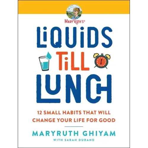 Liquids Till Lunch: 12 Small Habits That Will Change Your Life for Good