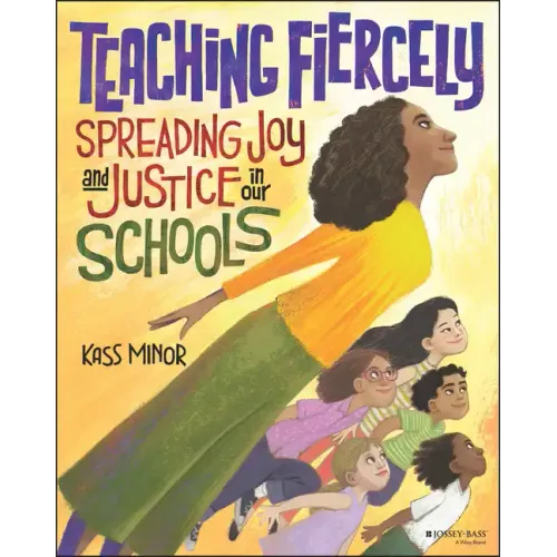 Teaching Fiercely: Spreading Joy and Justice in Our Schools