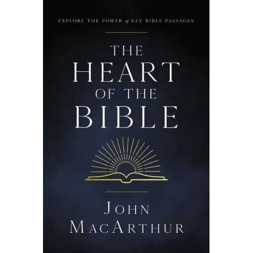 The Heart of the Bible: Explore the Power of Key Bible Passages