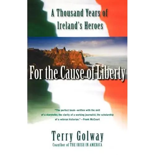 For the Cause of Liberty: A Thousand Years of Ireland's Heroes