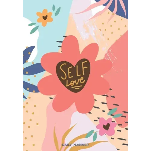 Self Love: A Daily Planner Book ( Daily, Weekly Planner with Meal Planner, monthly Health and Reading Tracker)