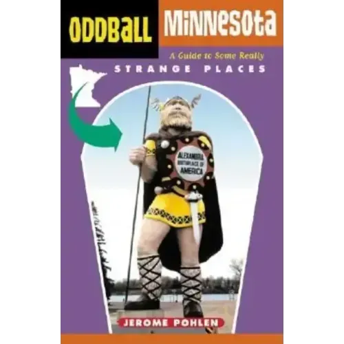 Oddball Minnesota: A Guide to Some Really Strange Places