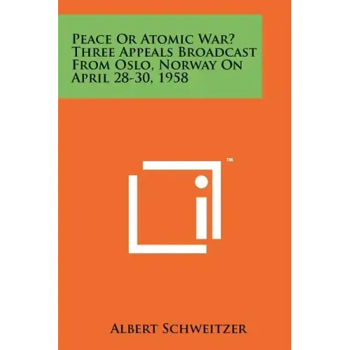 Peace or Atomic War? Three Appeals Broadcast from Oslo, Norway on April 28-30, 1958