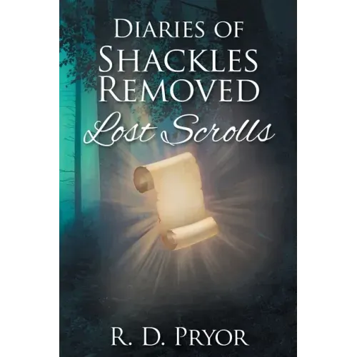 Diaries of Shackles Removed: Lost Scrolls