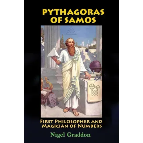 Pythagoras of Samos: First Philosopher and Magician of Numbers