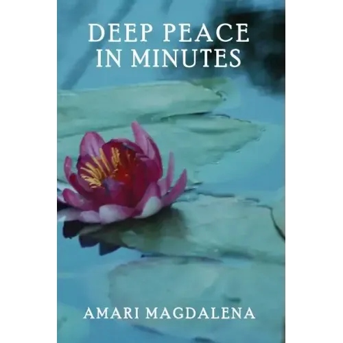 Deep Peace in Minutes: Easy Meditations and Breathwork