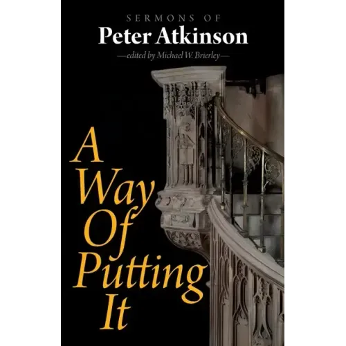 A Way of Putting It: Sermons of Peter Atkinson