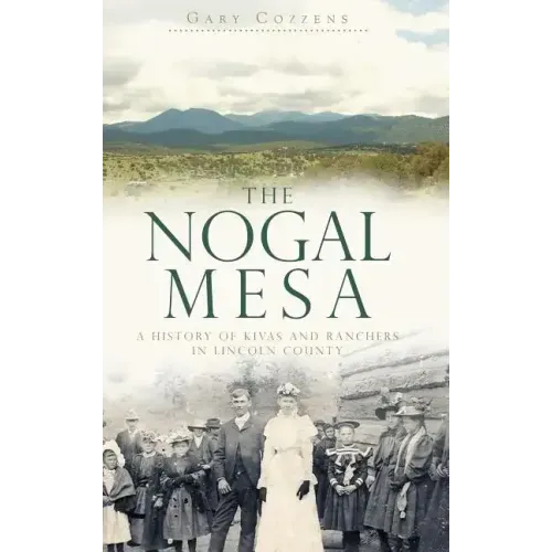 The Nogal Mesa: A History of Kivas and Ranchers in Lincoln County