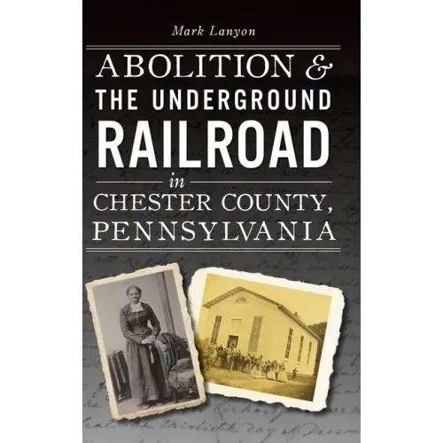 Abolition & the Underground Railroad in Chester County, Pennsylvania