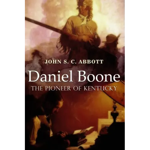 Daniel Boone, the Pioneer of Kentucky: Illustrated