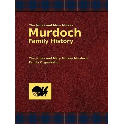 The James and Mary Murray Murdoch Family History