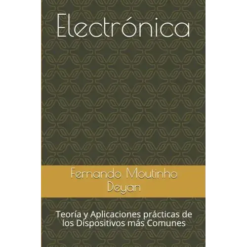 Electrónica: Teoría y Aplicaciones prácticas de los Dispositivos más Comunes