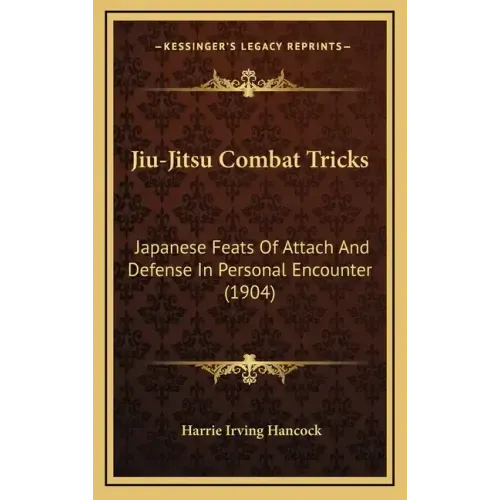 Jiu-Jitsu Combat Tricks: Japanese Feats Of Attach And Defense In Personal Encounter (1904)