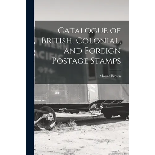 Catalogue of British, Colonial, and Foreign Postage Stamps