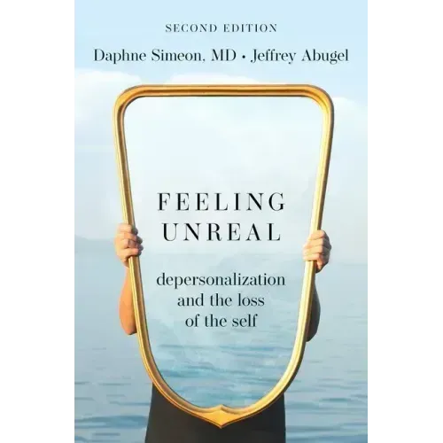 Feeling Unreal: Depersonalization and the Loss of the Self