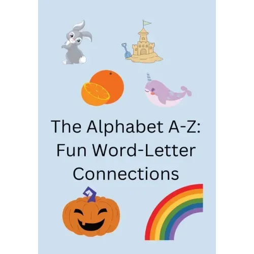 The Alphabet A-Z: Fun Word-Letter Connections