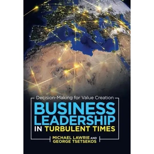 Business Leadership in Turbulent Times: Decision-Making for Value Creation