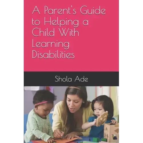 A Parent's Guide to Helping a Child With Learning Disabilities