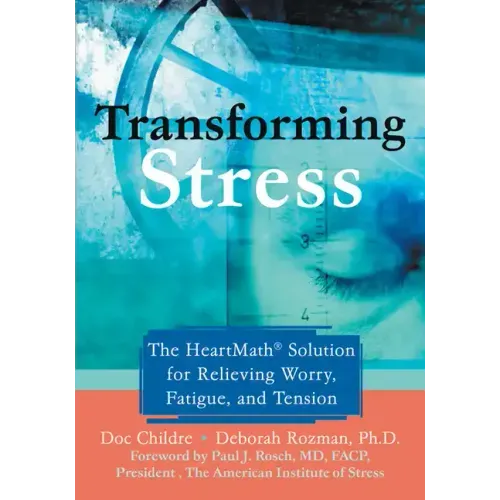 Transforming Stress: The Heartmath Solution for Relieving Worry, Fatigue, and Tension