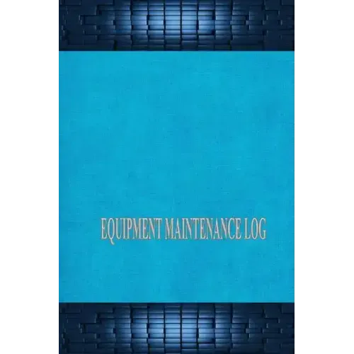 Equipment Maintenance Log