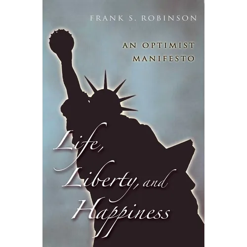 Life, Liberty, And Happiness: An Optimist Manifesto
