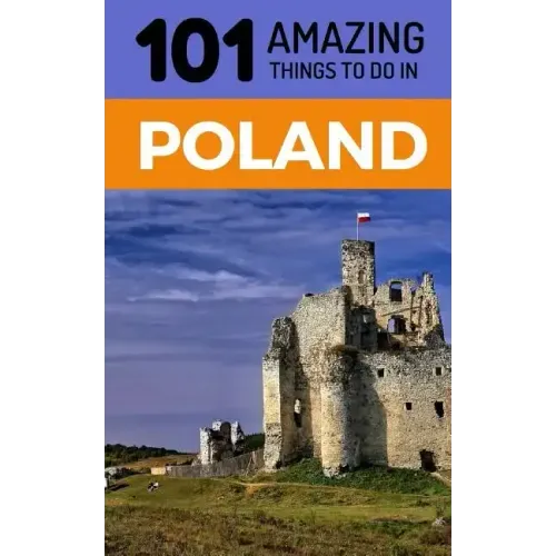 101 Amazing Things to Do in Poland: Poland Travel Guide