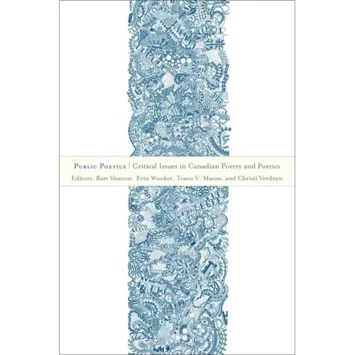Public Poetics: Critical Issues in Canadian Poetry and Poetics