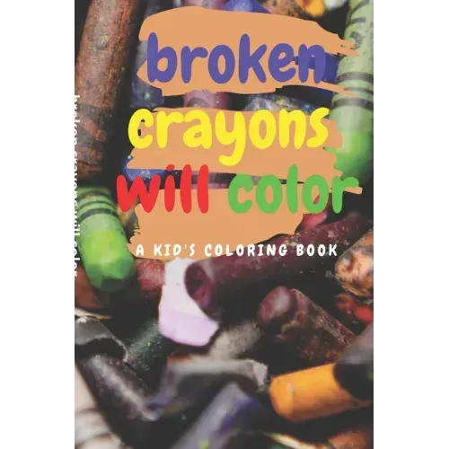 broken crayons will color: A Kid's Coloring Book