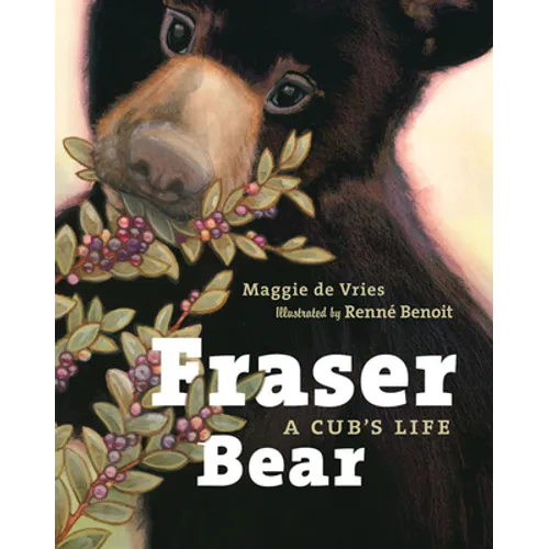 Fraser Bear: A Cub's Life